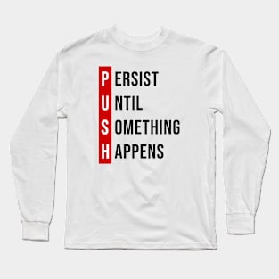 Persist, Until, Something, Happens. Long Sleeve T-Shirt